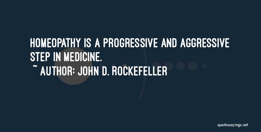 Best Homeopathy Quotes By John D. Rockefeller