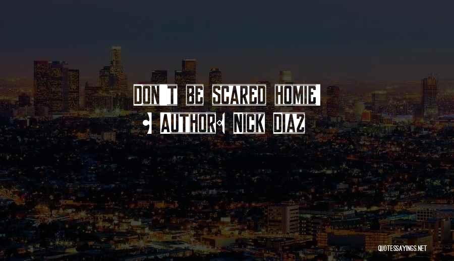 Best Homie Quotes By Nick Diaz