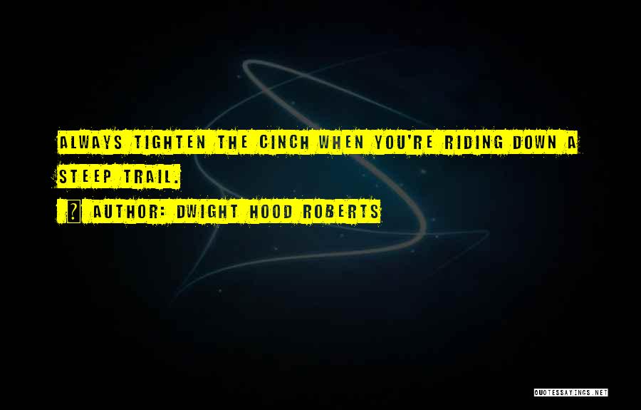 Best Hood Quotes By Dwight Hood Roberts