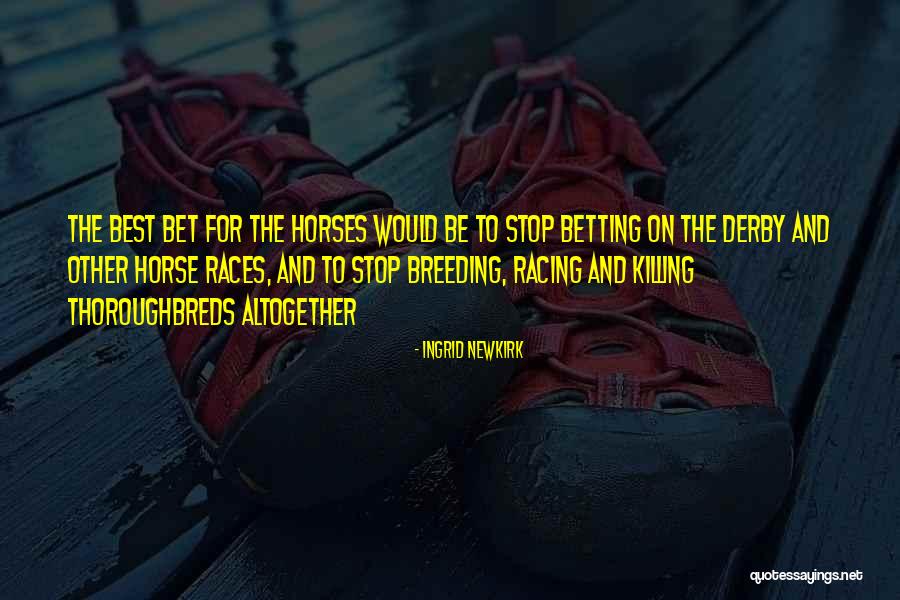 Best Horse Race Quotes By Ingrid Newkirk Best Horse Race Quotes By Ingrid Newkirk