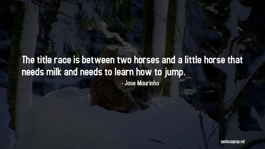 Best Horse Race Quotes By Jose Mourinho Best Horse Race Quotes By Jose Mourinho