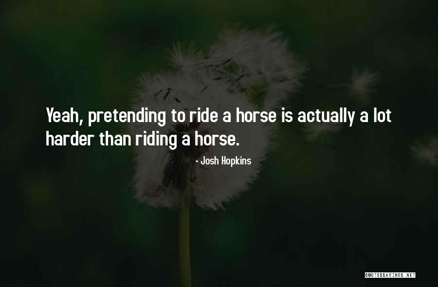 Best Horse Riding Quotes By Josh Hopkins Best Horse Riding Quotes By Josh Hopkins