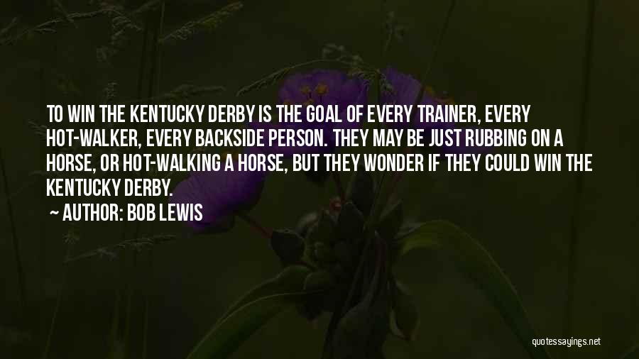 Best Horse Trainer Quotes By Bob Lewis