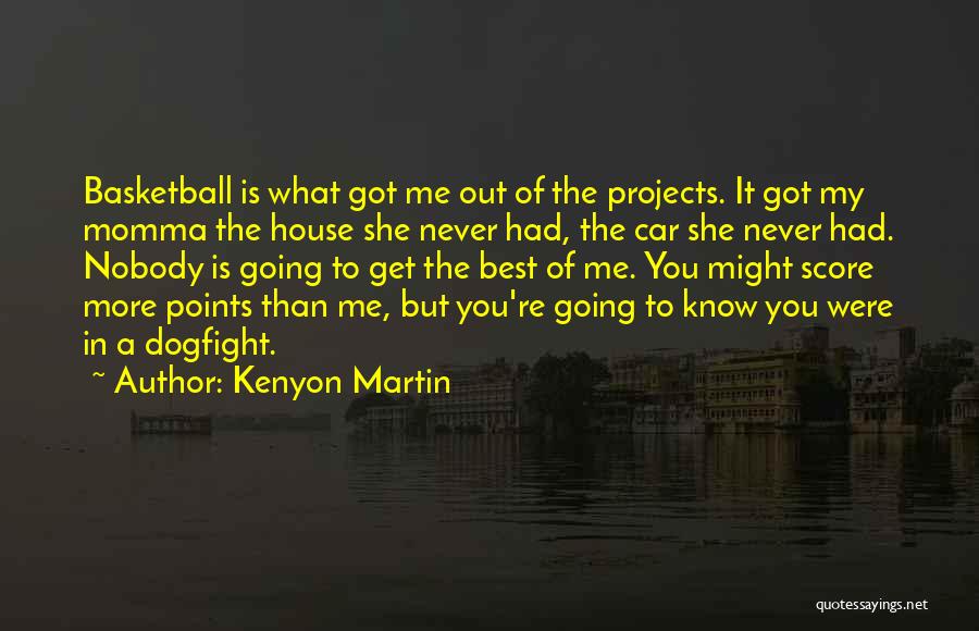 Best House Quotes By Kenyon Martin