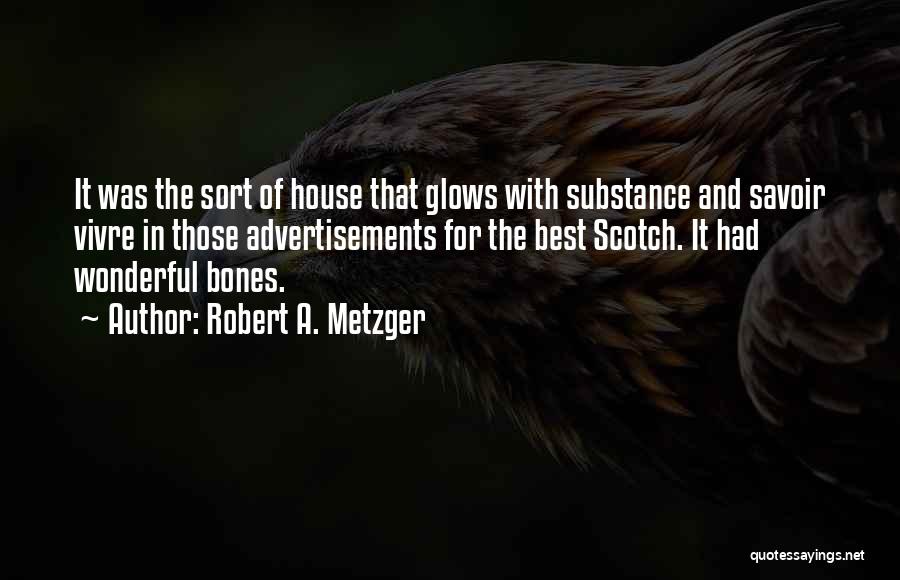 Best House Quotes By Robert A. Metzger