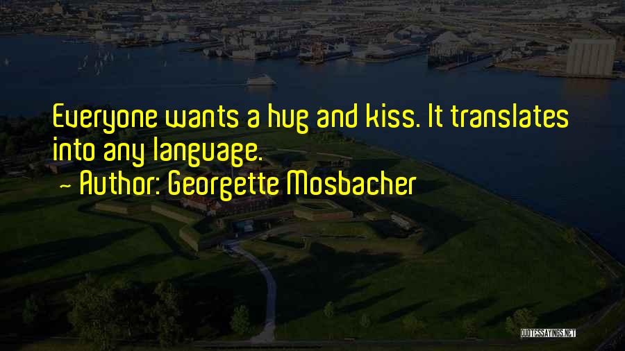 Best Hug And Kiss Quotes By Georgette Mosbacher