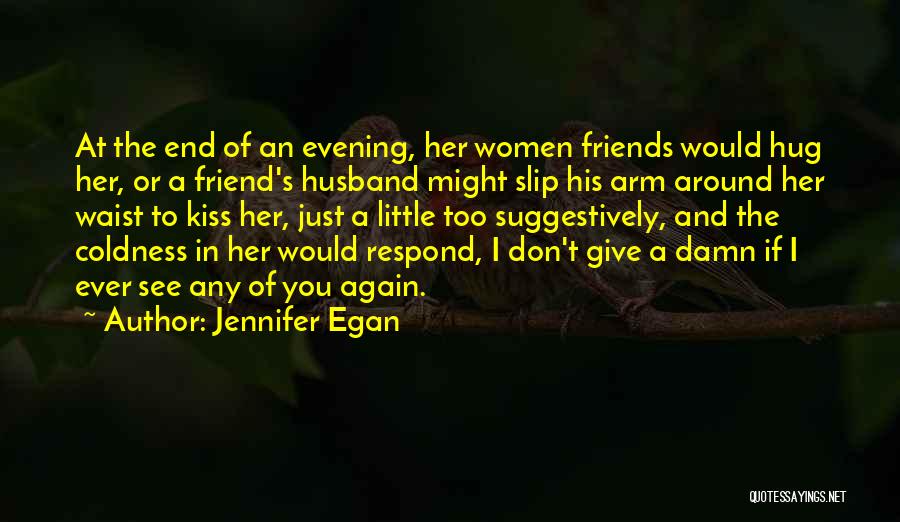 Best Hug And Kiss Quotes By Jennifer Egan