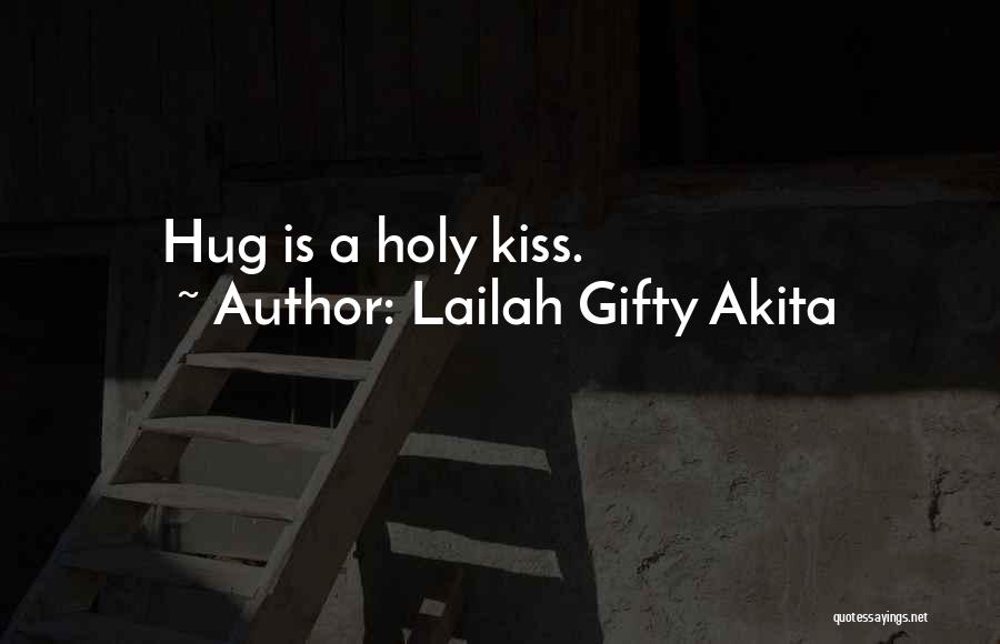 Best Hug And Kiss Quotes By Lailah Gifty Akita