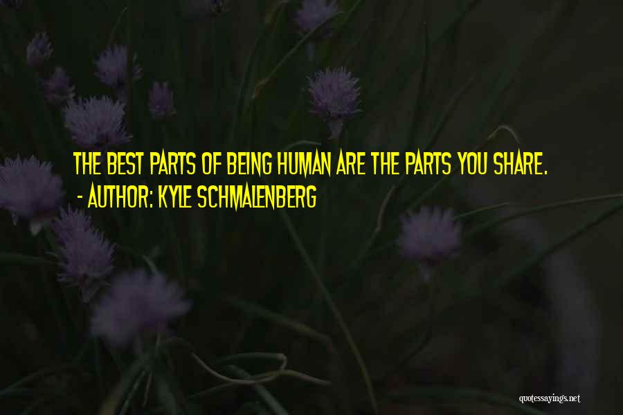 Best Human Being Quotes By Kyle Schmalenberg