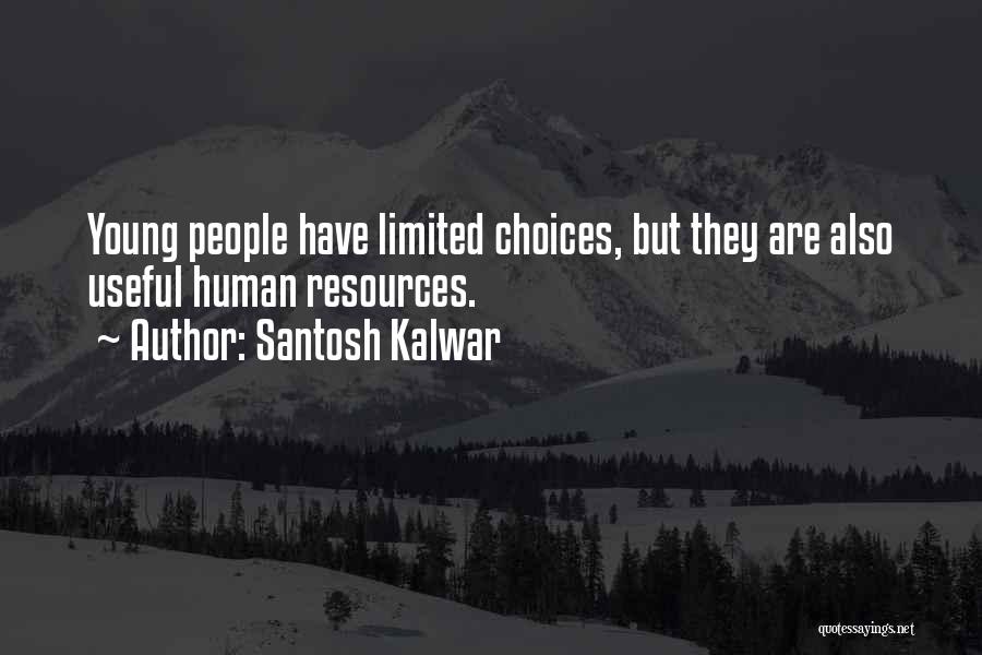 Best Human Resources Quotes By Santosh Kalwar