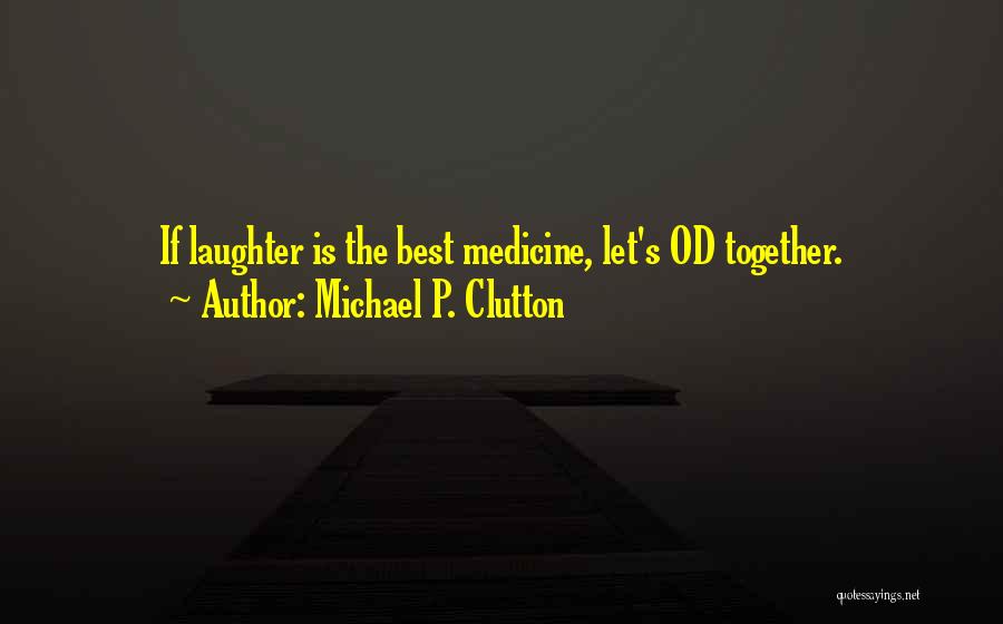 Best Humorous Quotes By Michael P. Clutton