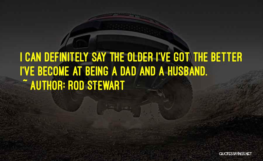 Best Husband And Dad Quotes By Rod Stewart