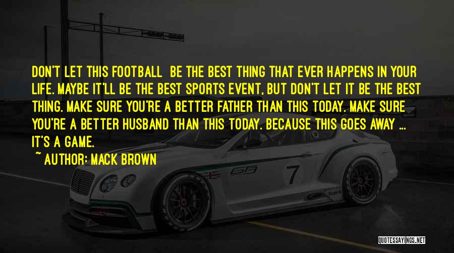 Best Husband Ever Quotes By Mack Brown