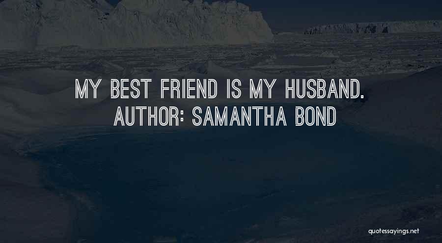 Best Husband Quotes By Samantha Bond