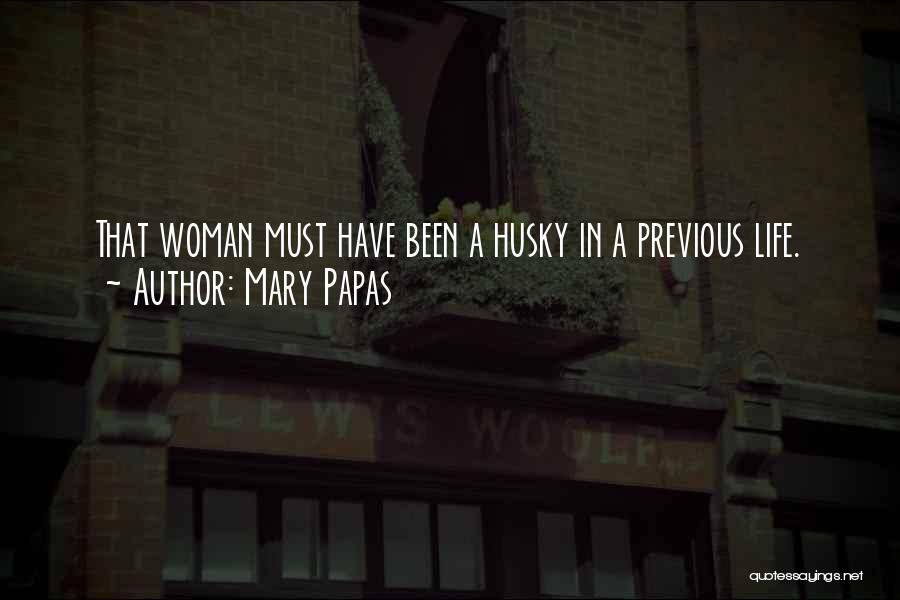 Best Husky Quotes By Mary Papas