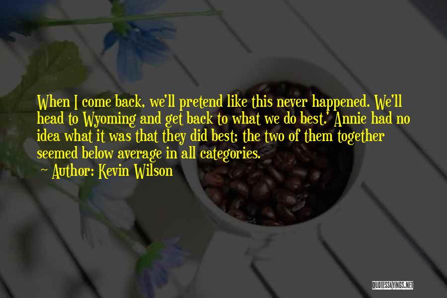 Best I Never Had Quotes By Kevin Wilson