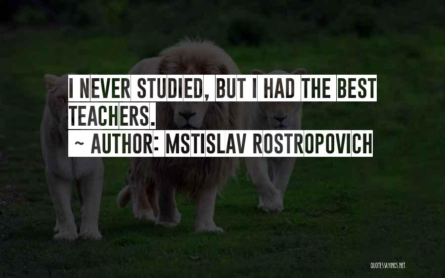 Best I Never Had Quotes By Mstislav Rostropovich