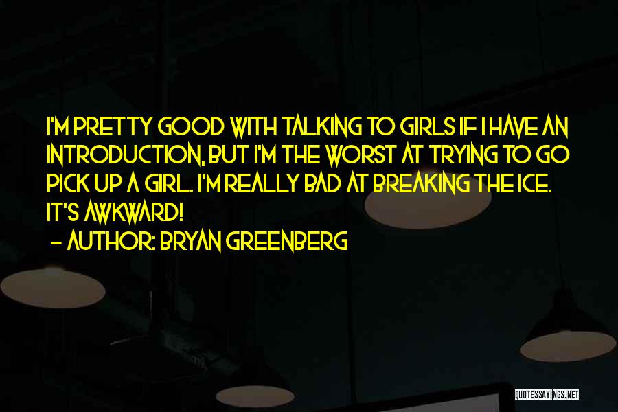 Best Ice Breaking Quotes By Bryan Greenberg