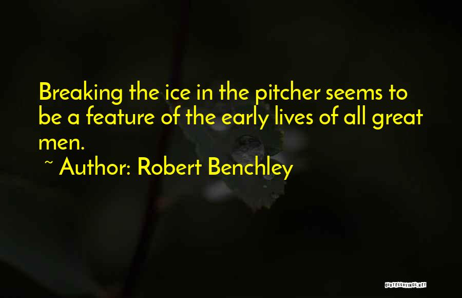 Best Ice Breaking Quotes By Robert Benchley