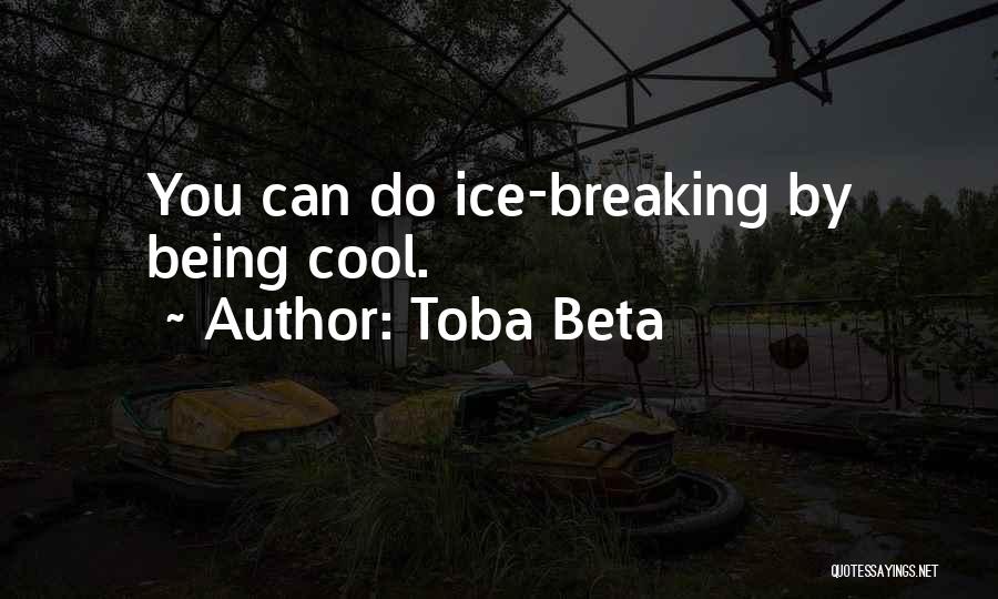 Best Ice Breaking Quotes By Toba Beta