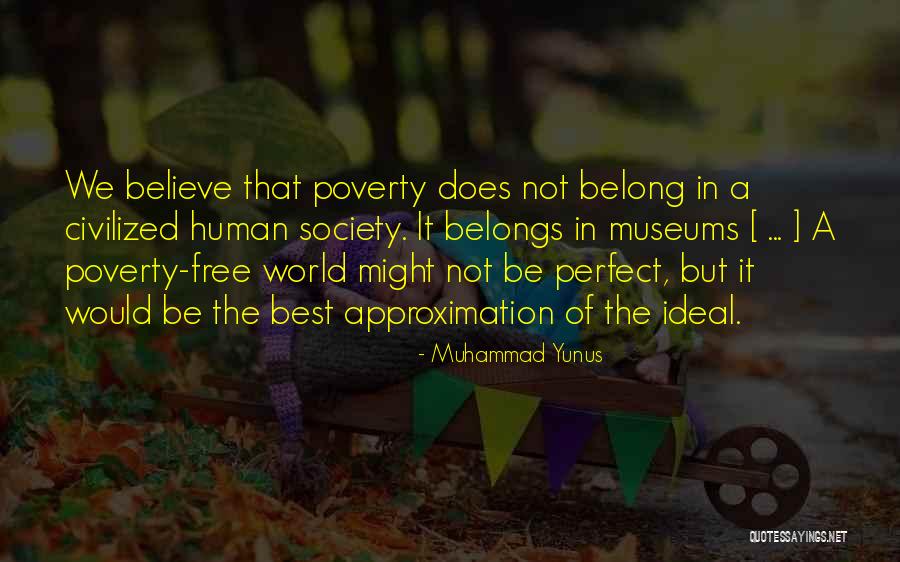 Best Ideal Quotes By Muhammad Yunus Best Ideal Quotes By Muhammad Yunus