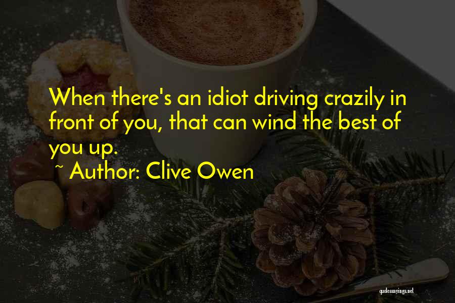 Best Idiot Quotes By Clive Owen