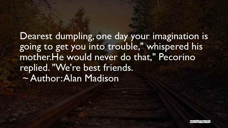 Best Imagination Quotes By Alan Madison