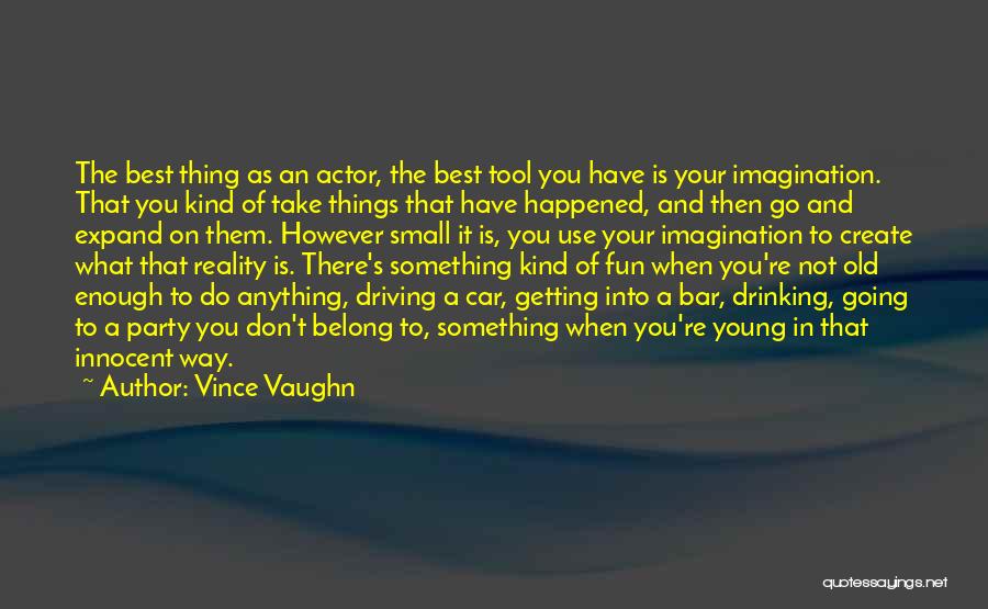 Best Imagination Quotes By Vince Vaughn