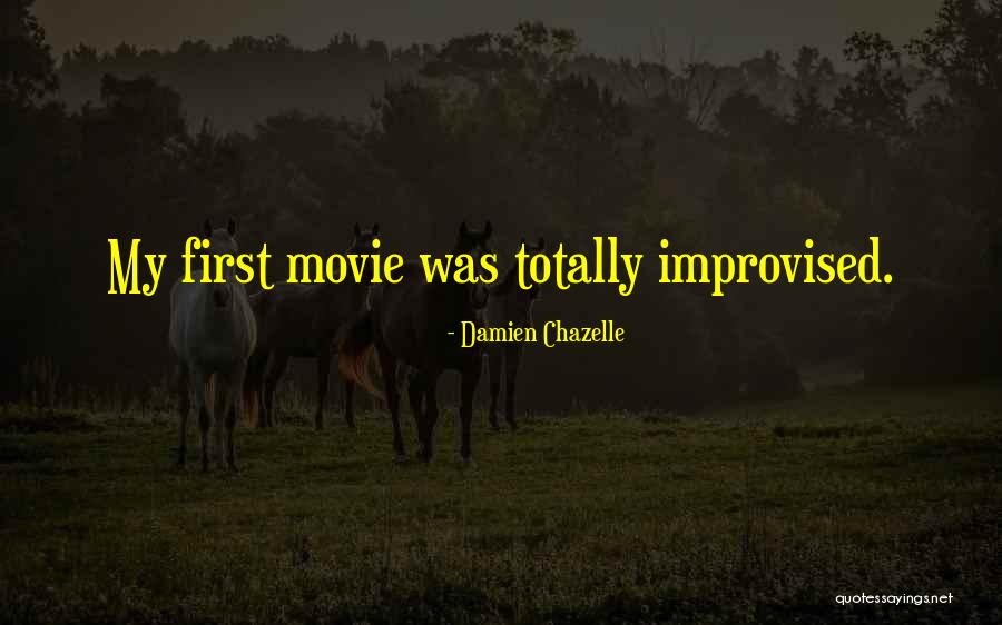 Best Improvised Movie Quotes By Damien Chazelle Best Improvised Movie Quotes By Damien Chazelle