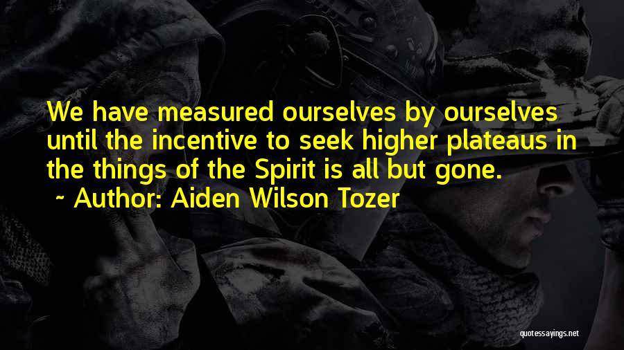 Best Incentives Quotes By Aiden Wilson Tozer