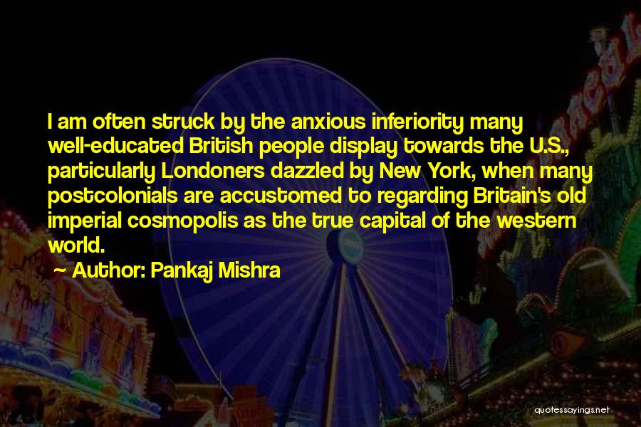 Best Inferiority Quotes By Pankaj Mishra