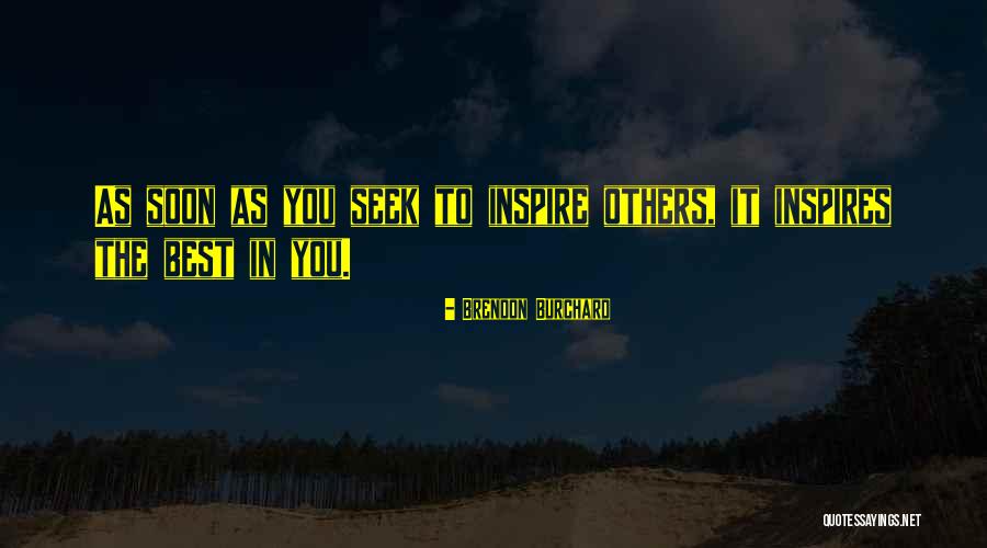 Best Inspire Others Quotes By Brendon Burchard Best Inspire Others Quotes By Brendon Burchard