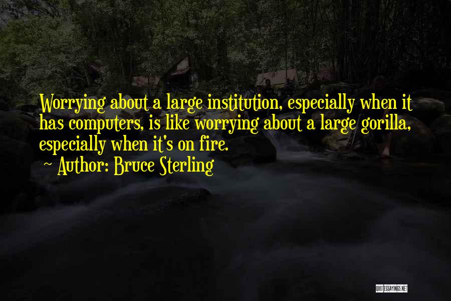 Best Institution Quotes By Bruce Sterling