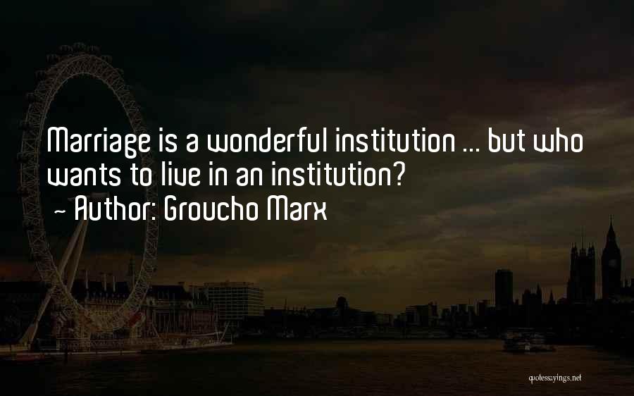 Best Institution Quotes By Groucho Marx