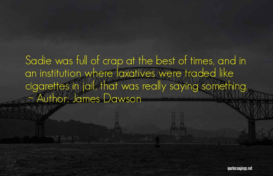 Best Institution Quotes By James Dawson