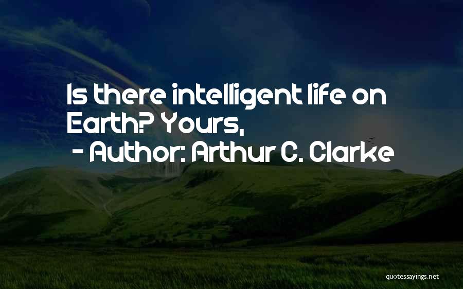 Best Intelligent Life Quotes By Arthur C. Clarke