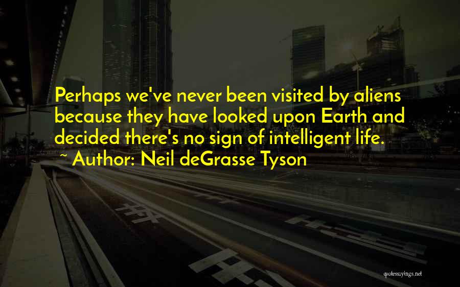 Best Intelligent Life Quotes By Neil DeGrasse Tyson