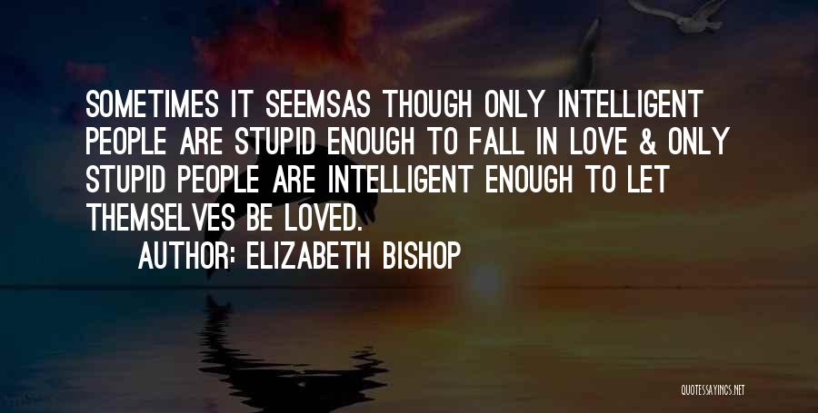 Best Intelligent Love Quotes By Elizabeth Bishop
