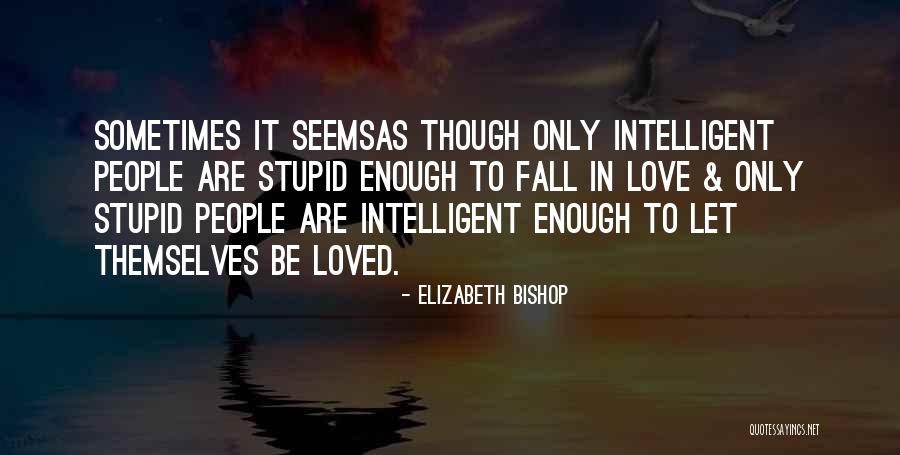 Best Intelligent Love Quotes By Elizabeth Bishop