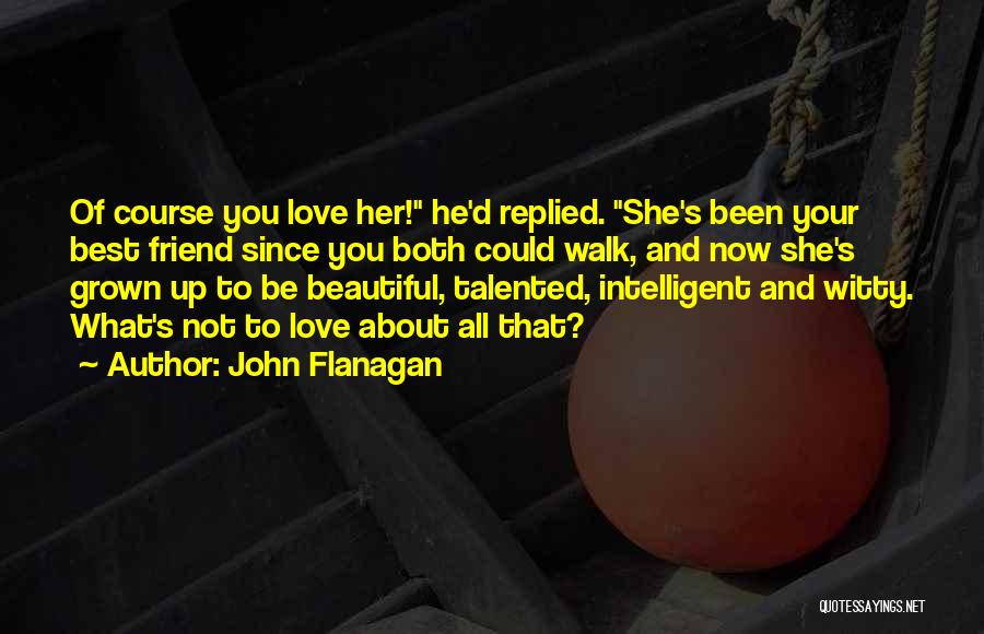 Best Intelligent Love Quotes By John Flanagan