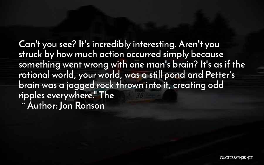 Best Interesting Man In The World Quotes By Jon Ronson