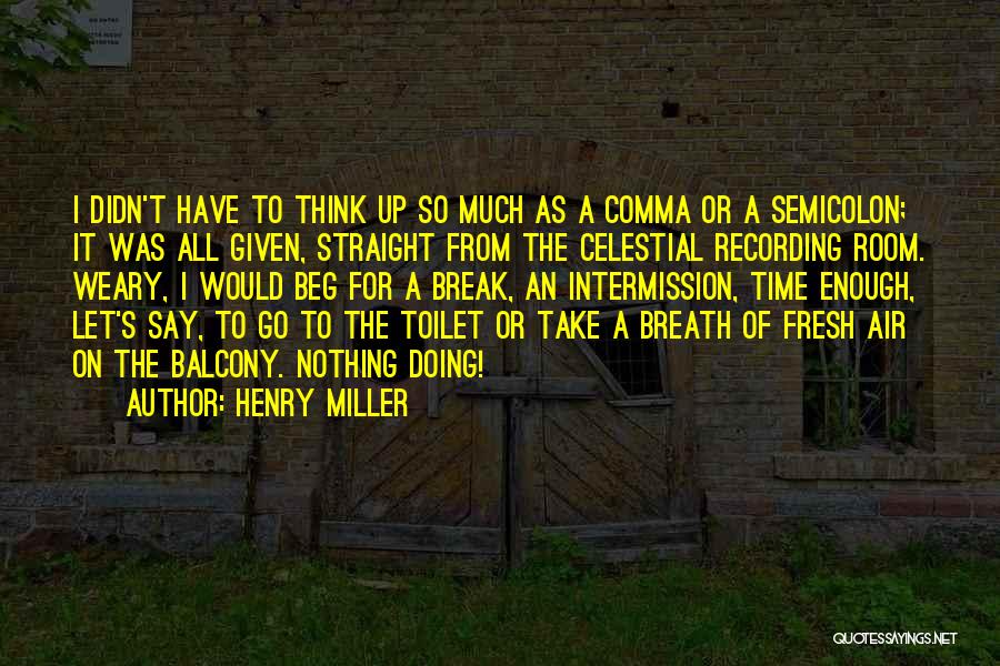 Best Intermission Quotes By Henry Miller