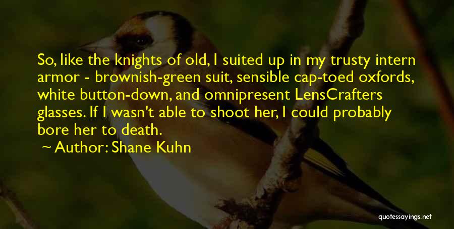 Best Intern Quotes By Shane Kuhn