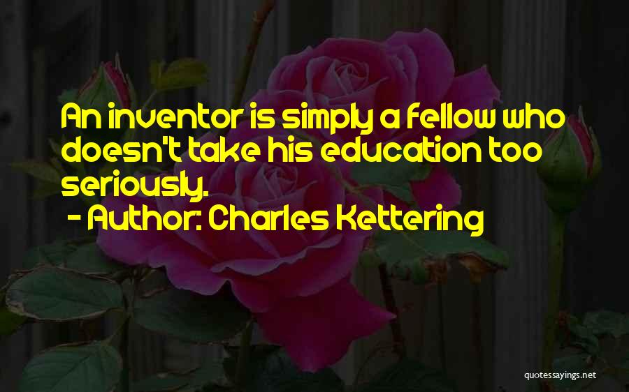 Best Inventor Quotes By Charles Kettering