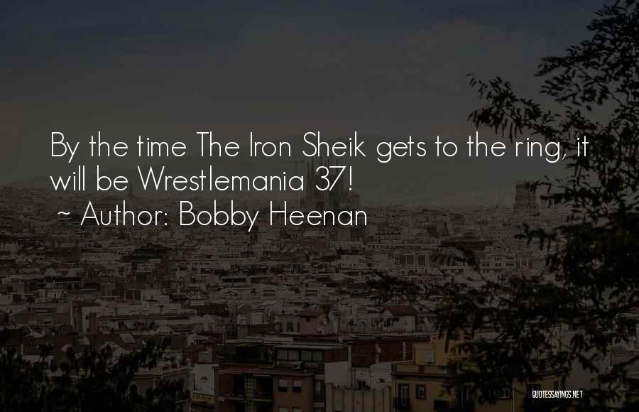 Best Iron Sheik Quotes By Bobby Heenan