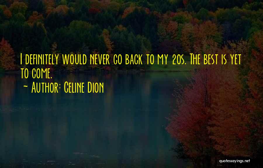 Best Is Yet To Come Quotes By Celine Dion
