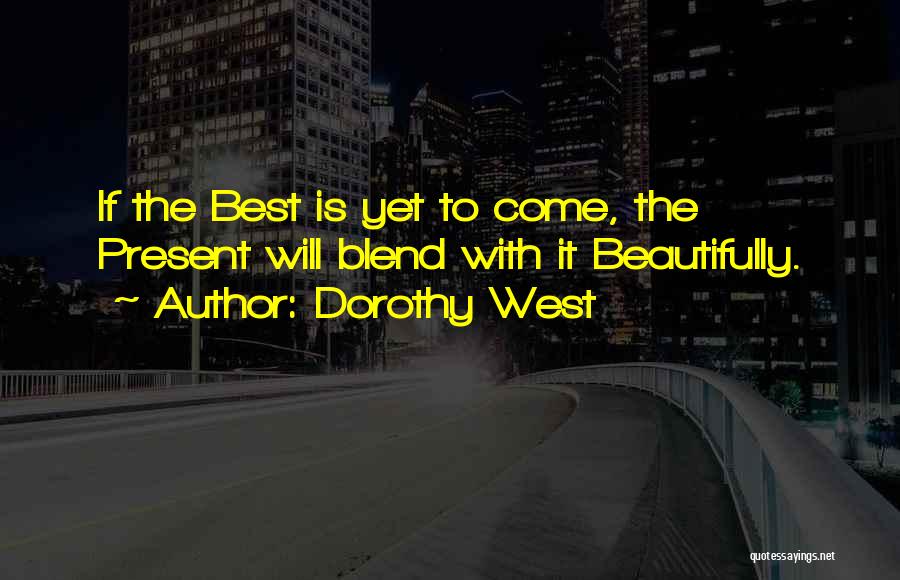Best Is Yet To Come Quotes By Dorothy West
