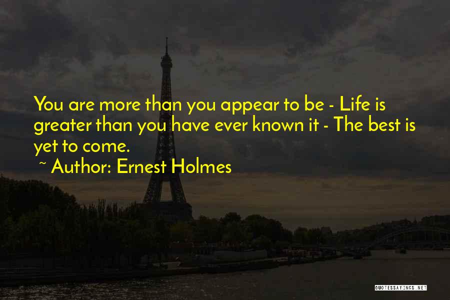 Best Is Yet To Come Quotes By Ernest Holmes