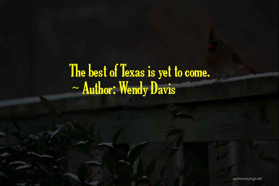 Best Is Yet To Come Quotes By Wendy Davis