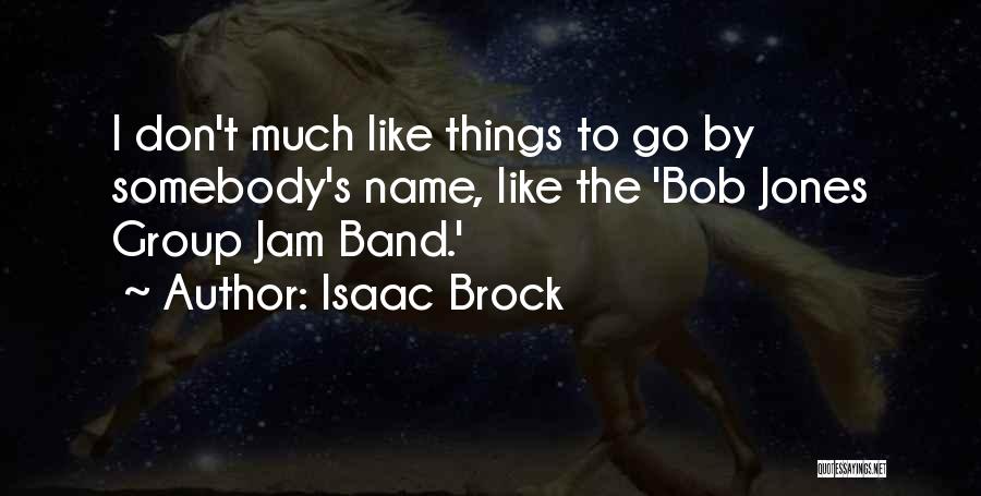 Best Isaac Brock Quotes By Isaac Brock